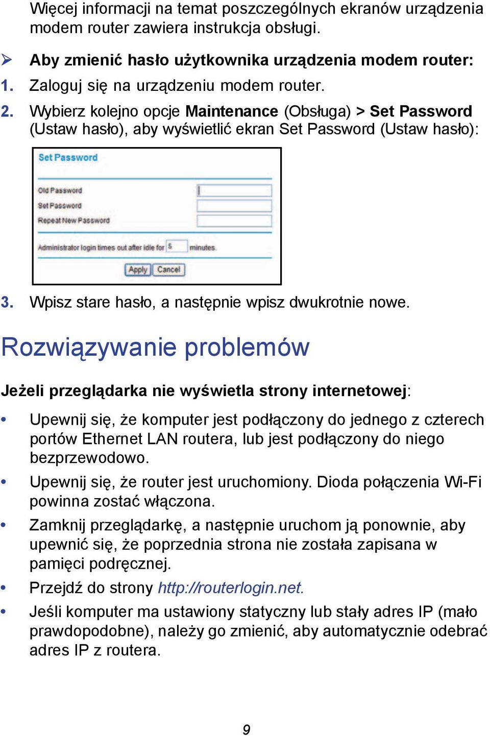 Rozwiązywanie problemów Jeżeli przeglądarka nie wyświetla strony internetowej: Upewnij się, że komputer jest podłączony do jednego z czterech portów Ethernet LAN routera, lub jest podłączony do niego