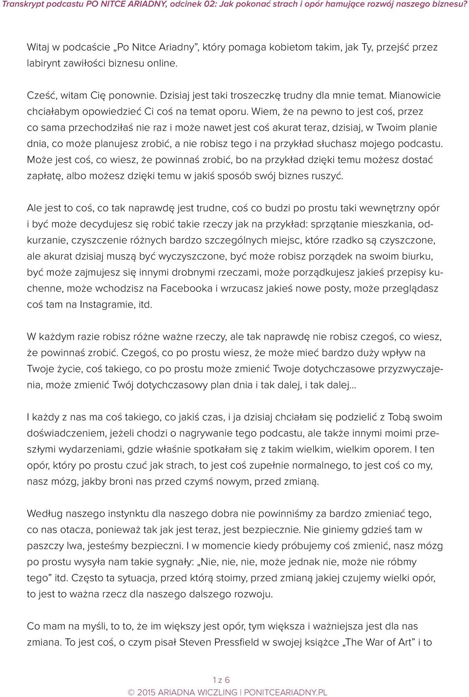 Wiem, że na pewno to jest coś, przez co sama przechodziłaś nie raz i może nawet jest coś akurat teraz, dzisiaj, w Twoim planie dnia, co może planujesz zrobić, a nie robisz tego i na przykład słuchasz