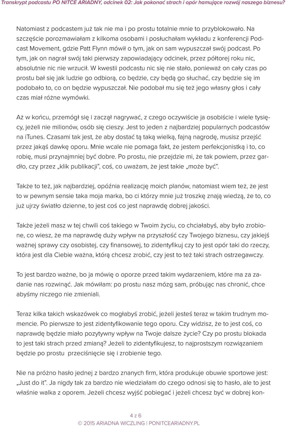 Po tym, jak on nagrał swój taki pierwszy zapowiadający odcinek, przez półtorej roku nic, absolutnie nic nie wrzucił.