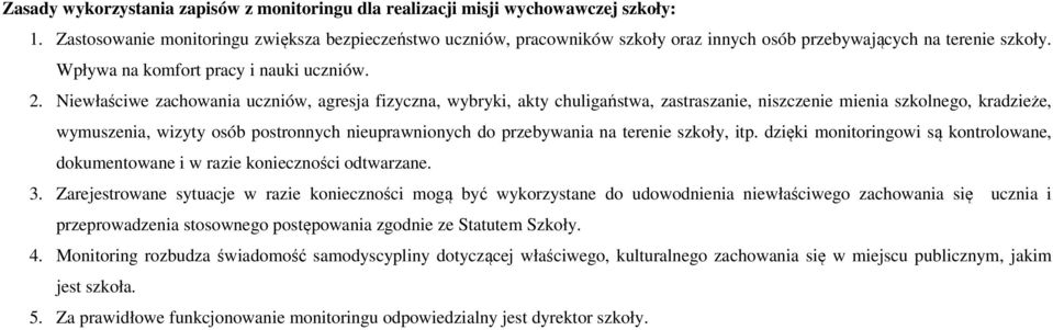 Niewłaściwe zachowania uczniów, agresja fizyczna, wybryki, akty chuligaństwa, zastraszanie, niszczenie mienia szkolnego, kradzieże, wymuszenia, wizyty osób postronnych nieuprawnionych do przebywania