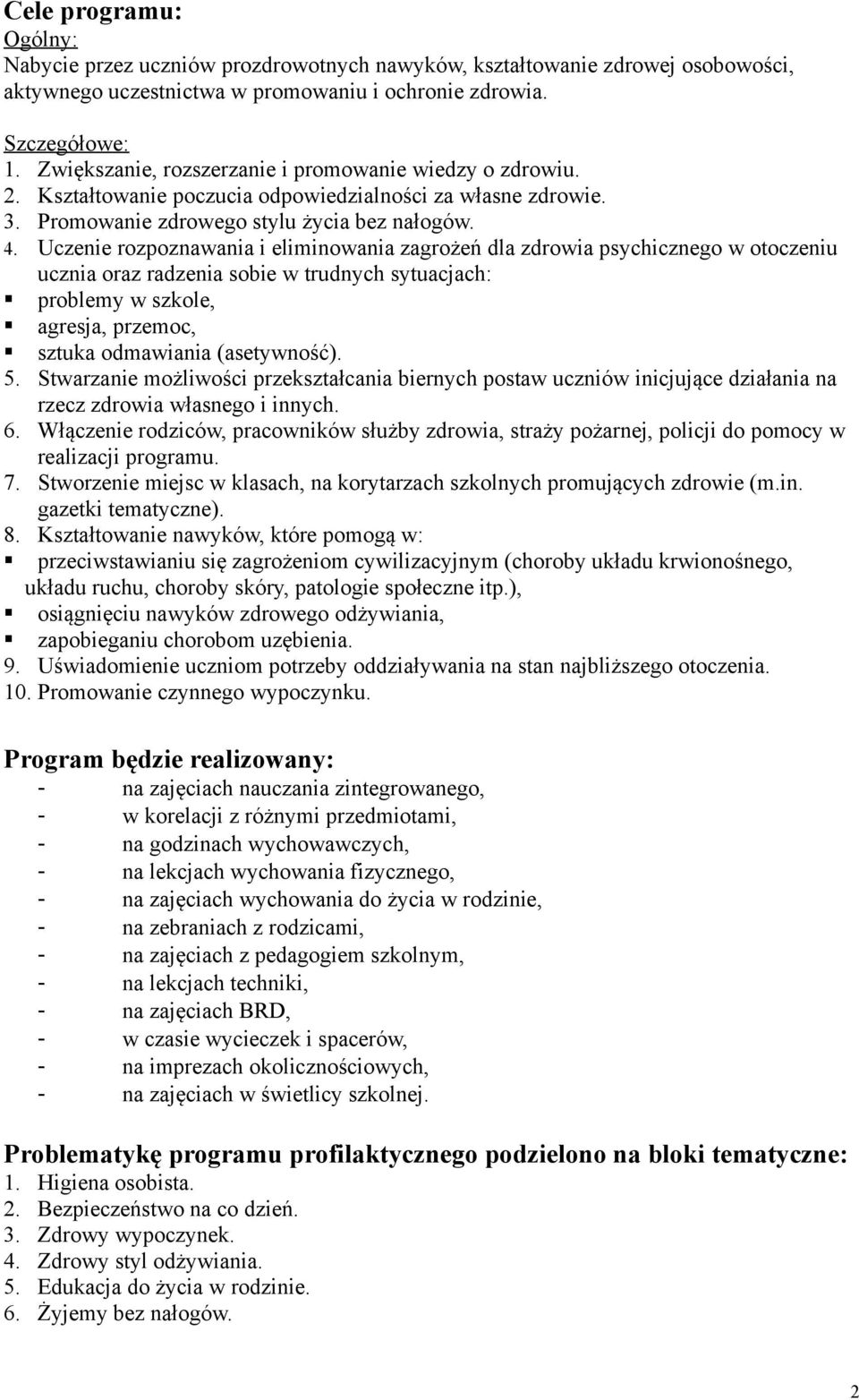 Uczenie rozpoznawania i eliminowania zagrożeń dla zdrowia psychicznego w otoczeniu ucznia oraz radzenia sobie w trudnych sytuacjach: problemy w szkole, agresja, przemoc, sztuka odmawiania
