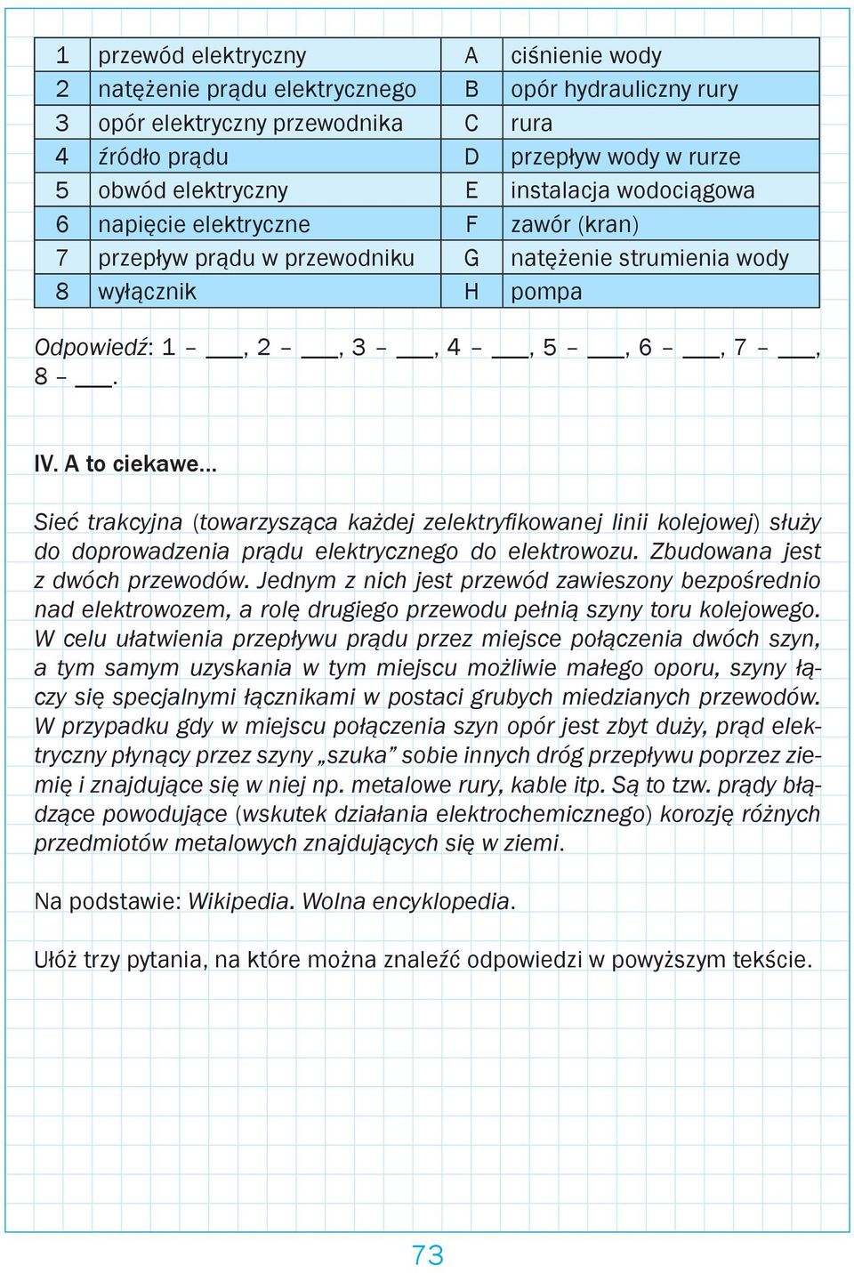 A to ciekawe Sieć trakcyjna (towarzysząca każdej zelektryfikowanej linii kolejowej) służy do doprowadzenia prądu elektrycznego do elektrowozu. Zbudowana jest z dwóch przewodów.