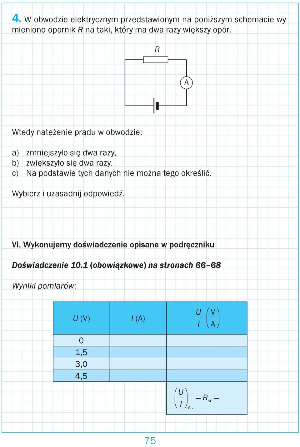 c) Na podstawie tych danych nie można tego określić. Wybierz i uzasadnij odpowiedź. VI.