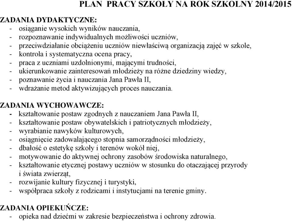 wiedzy, - poznawanie życia i nauczania Jana Pawła II, - wdrażanie metod aktywizujących proces nauczania.