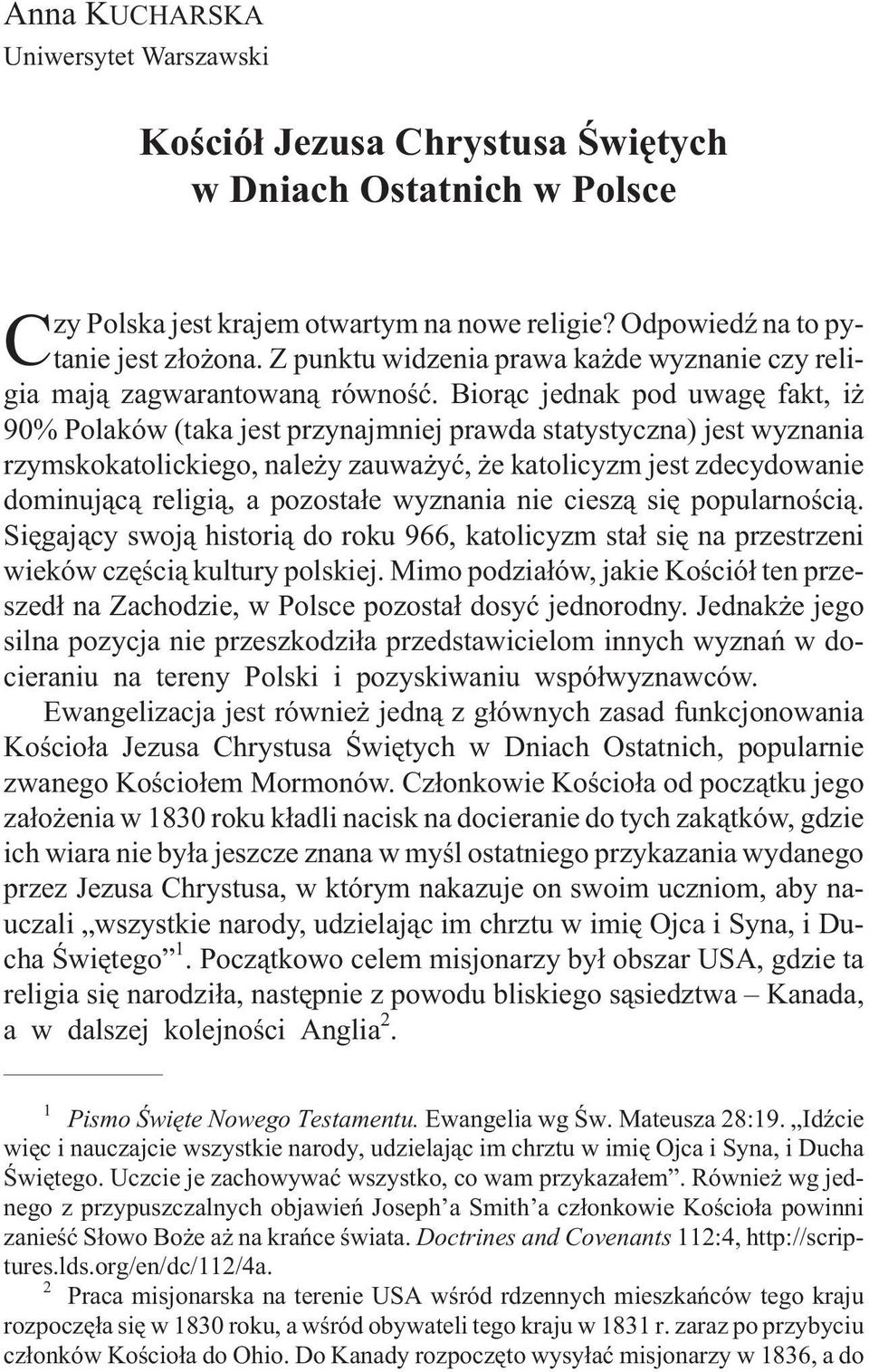 Bior¹c jednak pod uwagê fakt, i 90% Polaków (taka jest przynajmniej prawda statystyczna) jest wyznania rzymskokatolickiego, nale y zauwa yæ, e katolicyzm jest zdecydowanie dominuj¹c¹ religi¹, a