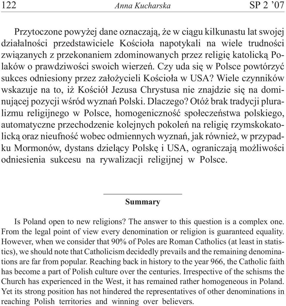 Wiele czynników wskazuje na to, i Koœció³ Jezusa Chrystusa nie znajdzie siê na dominuj¹cej pozycji wœród wyznañ Polski. Dlaczego?