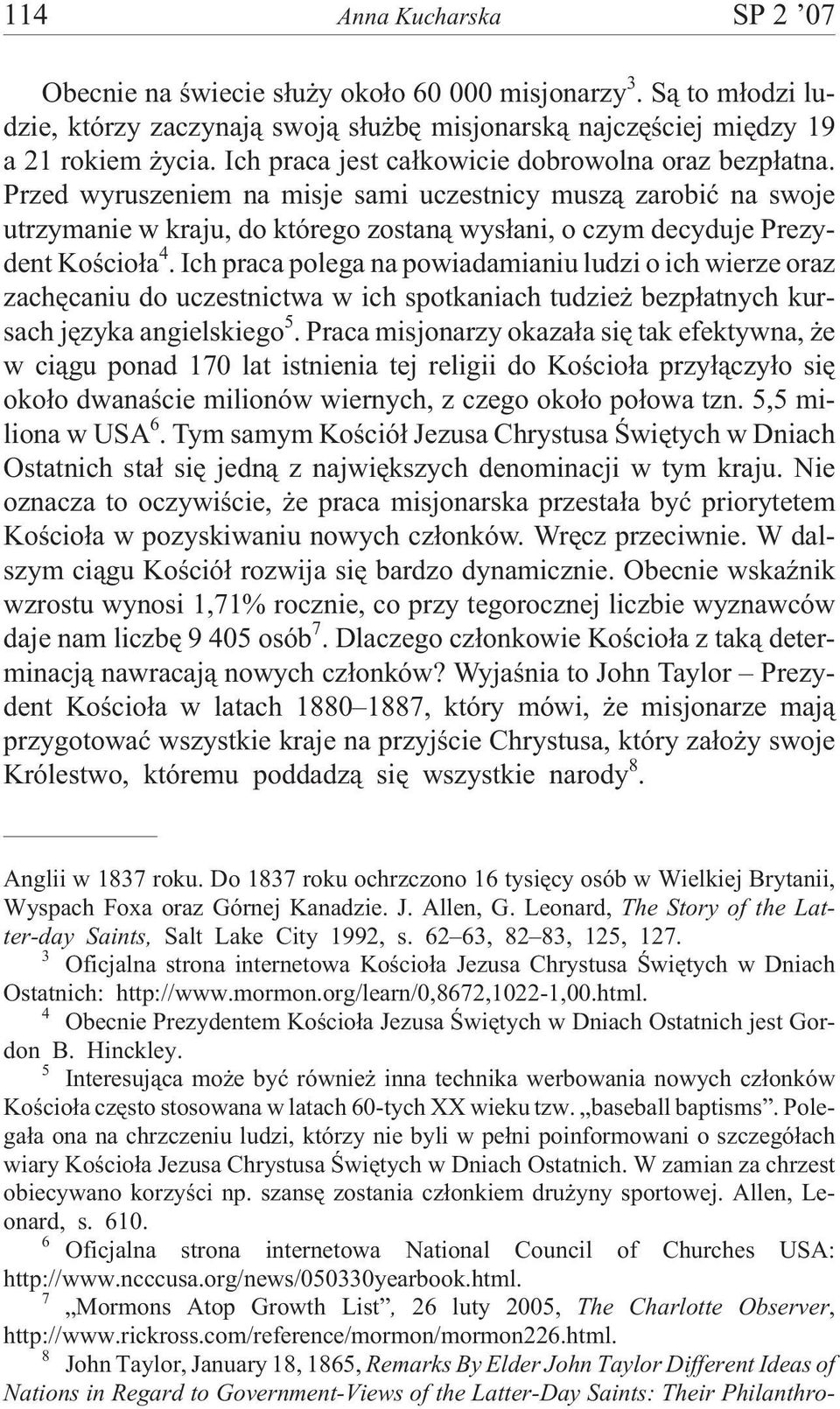 Przed wyruszeniem na misje sami uczestnicy musz¹ zarobiæ na swoje utrzymanie w kraju, do którego zostan¹ wys³ani, o czym decyduje Prezydent Koœcio³a 4.