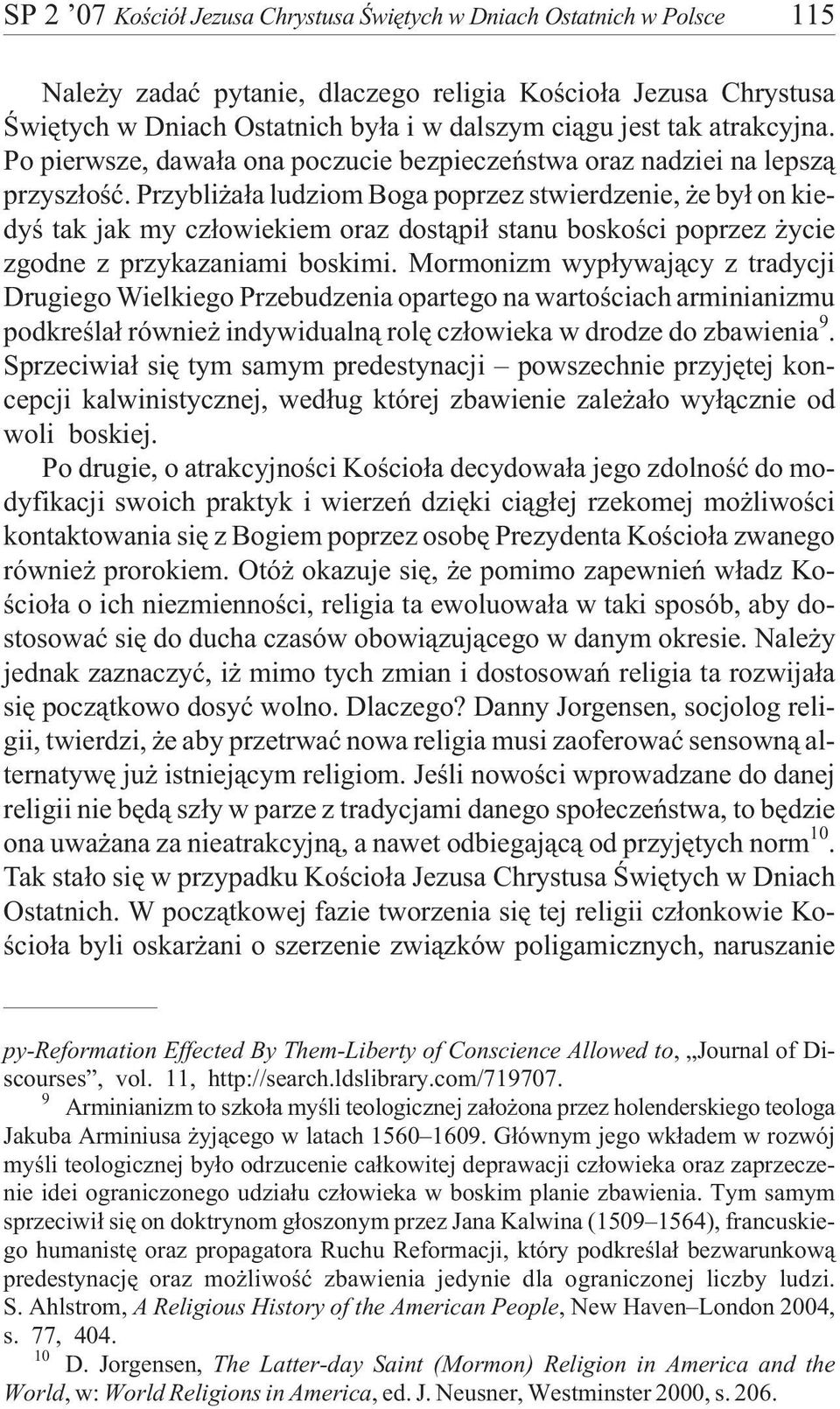 Przybli a³a ludziom Boga poprzez stwierdzenie, e by³ on kiedyœ tak jak my cz³owiekiem oraz dost¹pi³ stanu boskoœci poprzez ycie zgodne z przykazaniami boskimi.