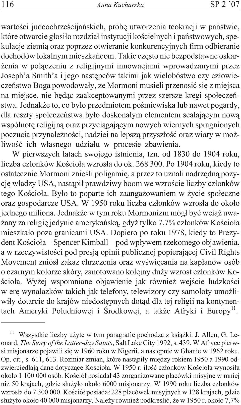 Takie czêsto nie bezpodstawne oskar- enia w po³¹czeniu z religijnymi innowacjami wprowadzanymi przez Joseph a Smith a i jego nastêpców takimi jak wielobóstwo czy cz³owieczeñstwo Boga powodowa³y, e