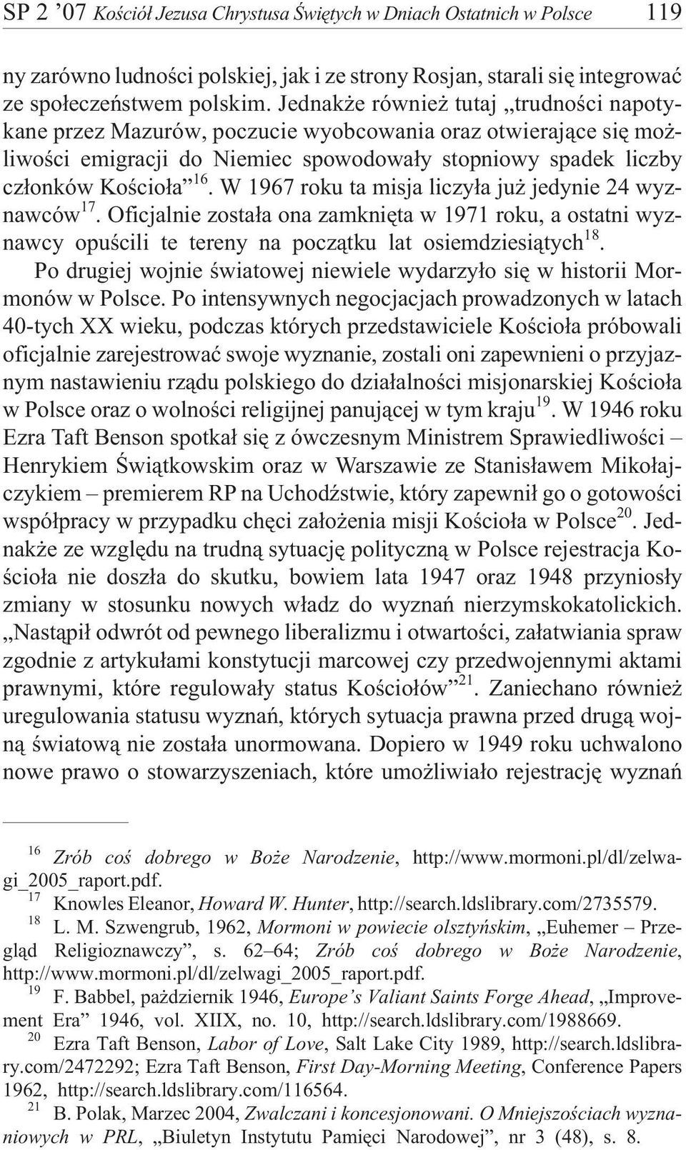 W 1967 roku ta misja liczy³a ju jedynie 24 wyznawców 17. Oficjalnie zosta³a ona zamkniêta w 1971 roku, a ostatni wyznawcy opuœcili te tereny na pocz¹tku lat osiemdziesi¹tych 18.