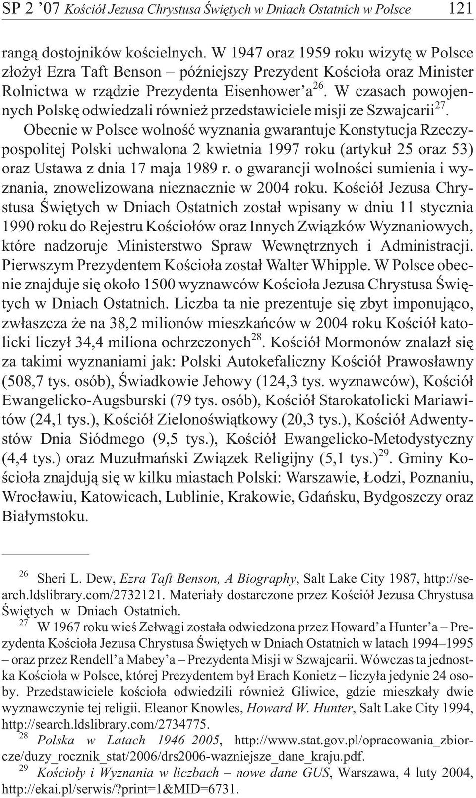 W czasach powojennych Polskê odwiedzali równie przedstawiciele misji ze Szwajcarii 27.