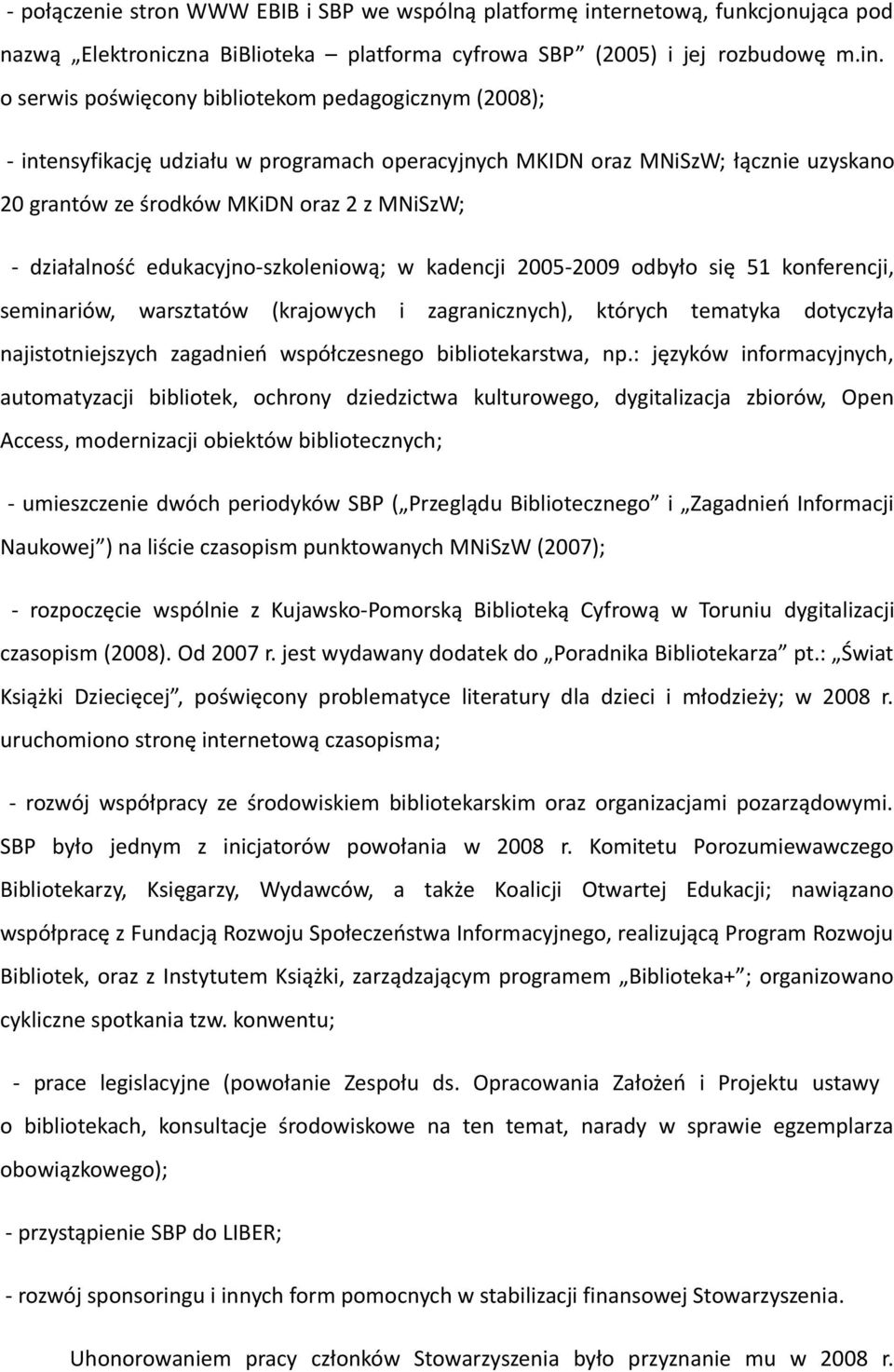 o serwis poświęcony bibliotekom pedagogicznym (2008); - intensyfikację udziału w programach operacyjnych MKIDN oraz MNiSzW; łącznie uzyskano 20 grantów ze środków MKiDN oraz 2 z MNiSzW; - działalność