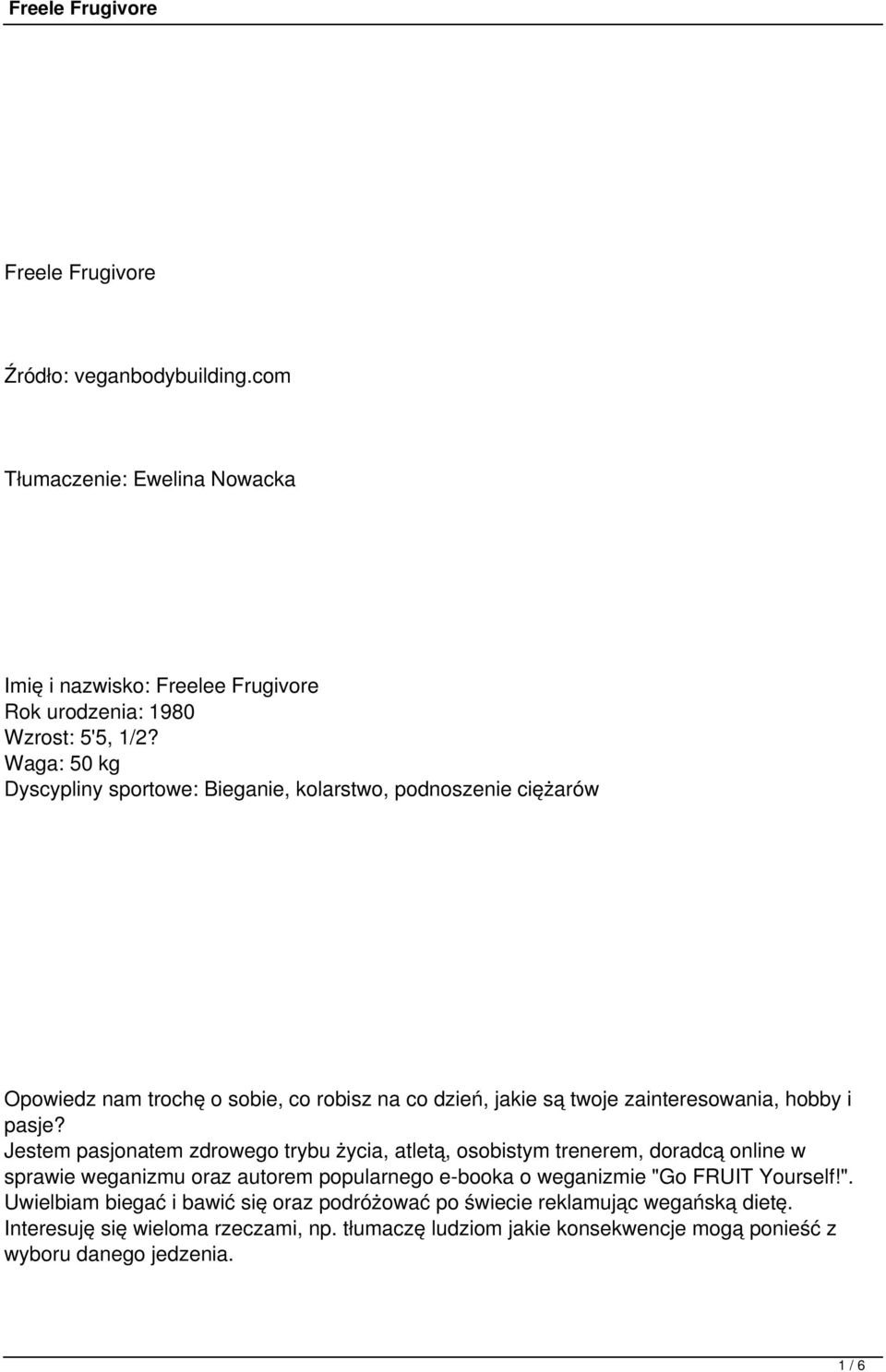 Jestem pasjonatem zdrowego trybu życia, atletą, osobistym trenerem, doradcą online w sprawie weganizmu oraz autorem popularnego e-booka o weganizmie "G