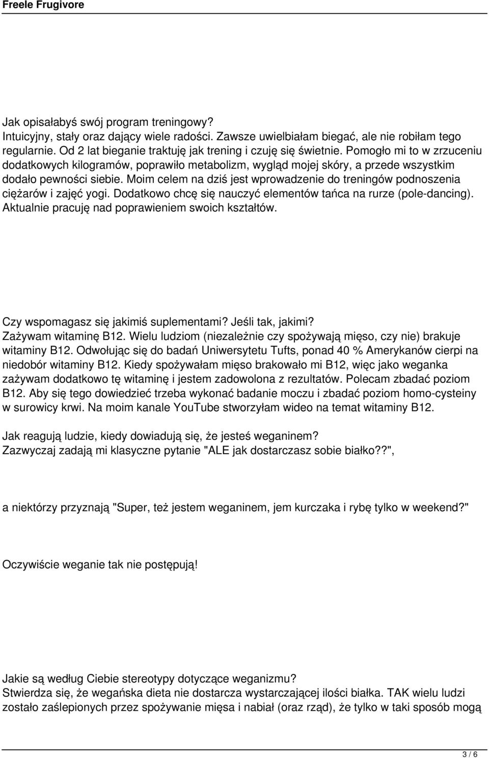 Moim celem na dziś jest wprowadzenie do treningów podnoszenia ciężarów i zajęć yogi. Dodatkowo chcę się nauczyć elementów tańca na rurze (pole-dancing).