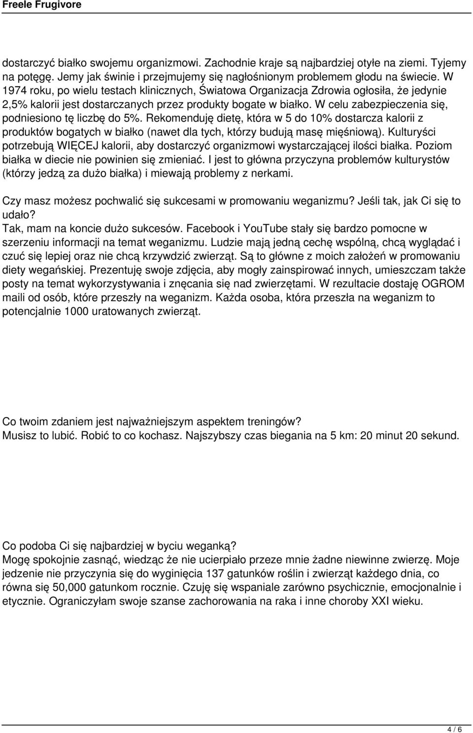W celu zabezpieczenia się, podniesiono tę liczbę do 5%. Rekomenduję dietę, która w 5 do 10% dostarcza kalorii z produktów bogatych w białko (nawet dla tych, którzy budują masę mięśniową).