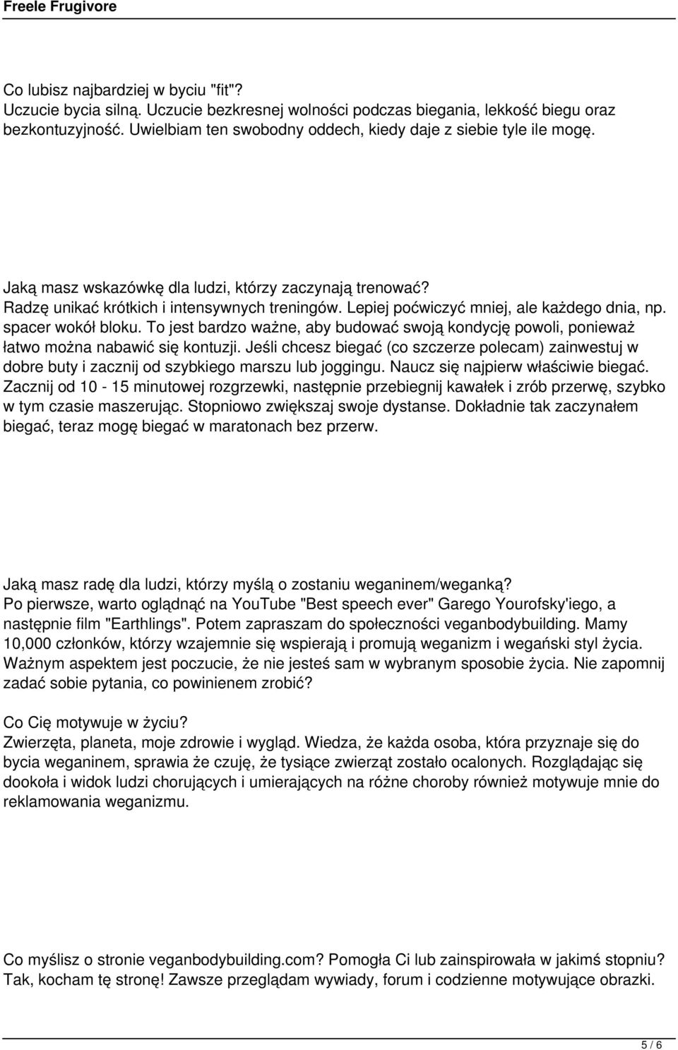Lepiej poćwiczyć mniej, ale każdego dnia, np. spacer wokół bloku. To jest bardzo ważne, aby budować swoją kondycję powoli, ponieważ łatwo można nabawić się kontuzji.