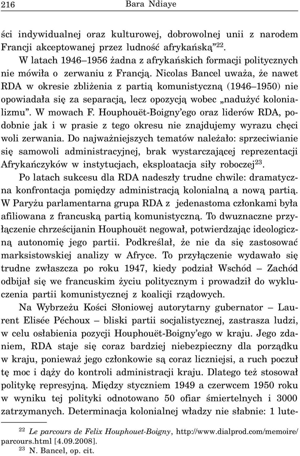 Nicolas Bancel uwa a, e nawet RDA w okresie zbli enia z parti¹ komunistyczn¹ (1946 1950) nie opowiada³a siê za separacj¹, lecz opozycj¹ wobec nadu yæ kolonializmu. W mowach F.
