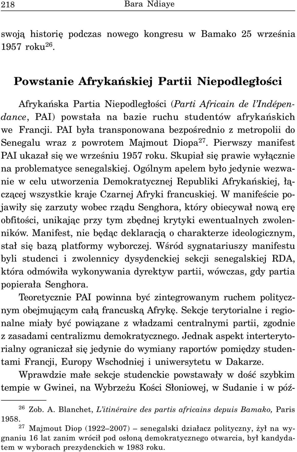 PAI by³a transponowana bezpoœrednio z metropolii do Senegalu wraz z powrotem Majmout Diopa 27. Pierwszy manifest PAI ukaza³ siê we wrzeœniu 1957 roku.