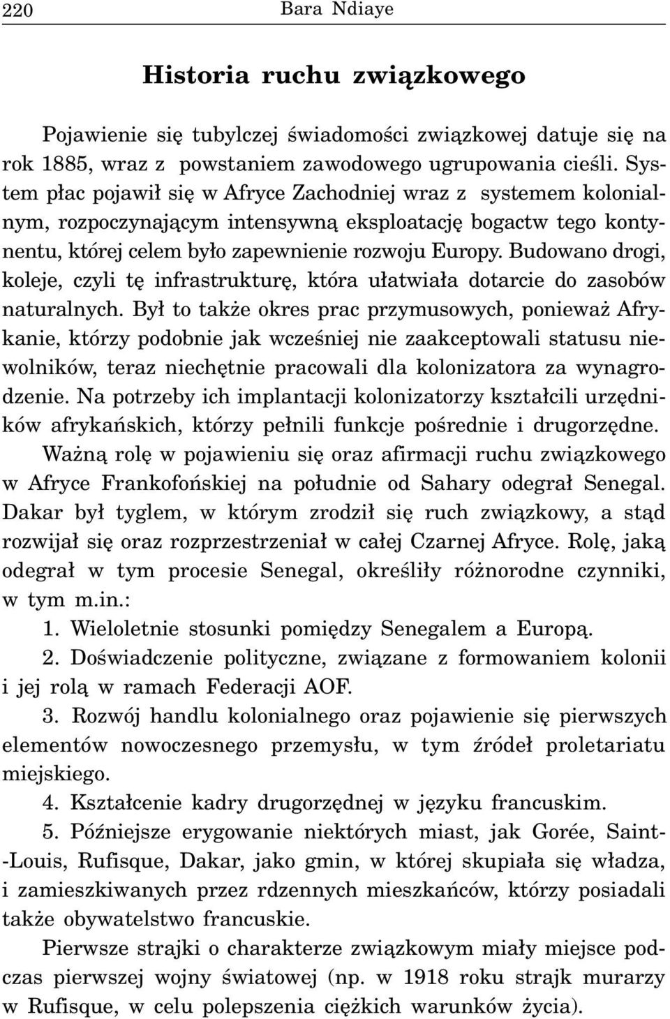 Budowano drogi, koleje, czyli tê infrastrukturê, która u³atwia³a dotarcie do zasobów naturalnych.