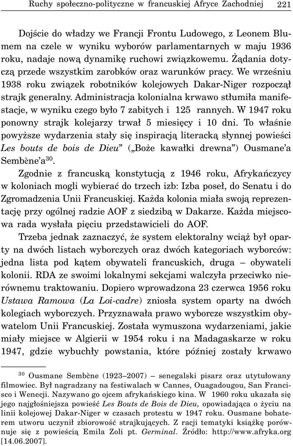 Administracja kolonialna krwawo st³umi³a manifestacje, w wyniku czego by³o 7 zabitych i 125 rannych. W 1947 roku ponowny strajk kolejarzy trwa³ 5 miesiêcy i 10 dni.