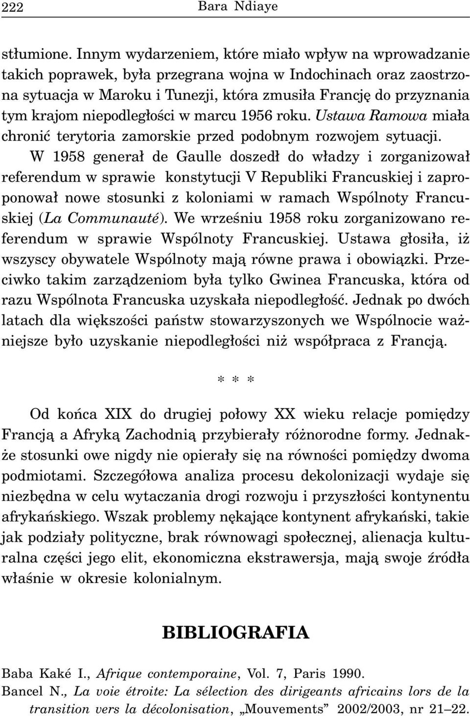 niepodleg³oœci w marcu 1956 roku. Ustawa Ramowa mia³a chroniæ terytoria zamorskie przed podobnym rozwojem sytuacji.