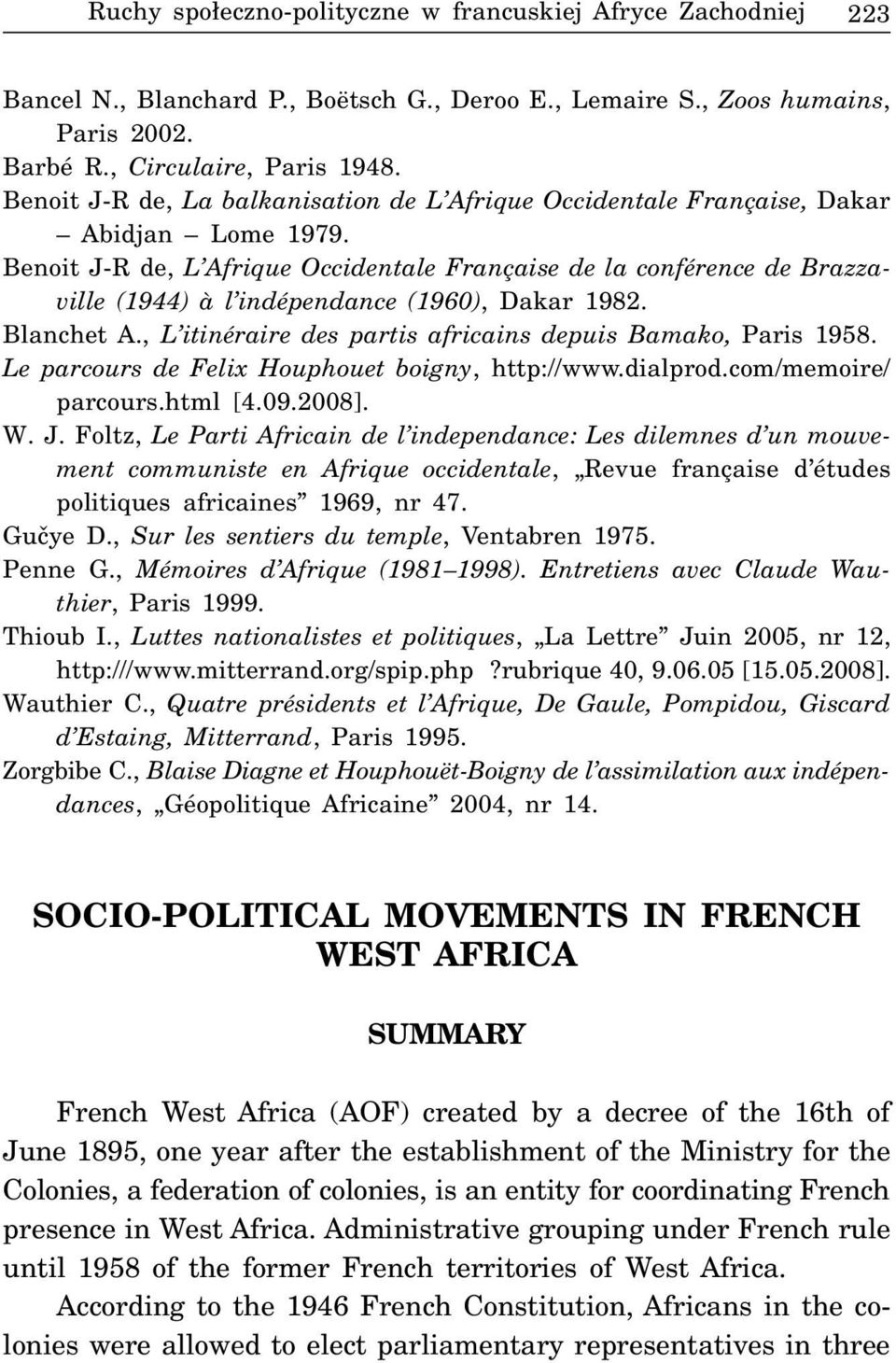 Benoit J-R de, L Afrique Occidentale Française de la conférence de Brazzaville (1944) à l indépendance (1960), Dakar 1982. Blanchet A., L itinéraire des partis africains depuis Bamako, Paris 1958.