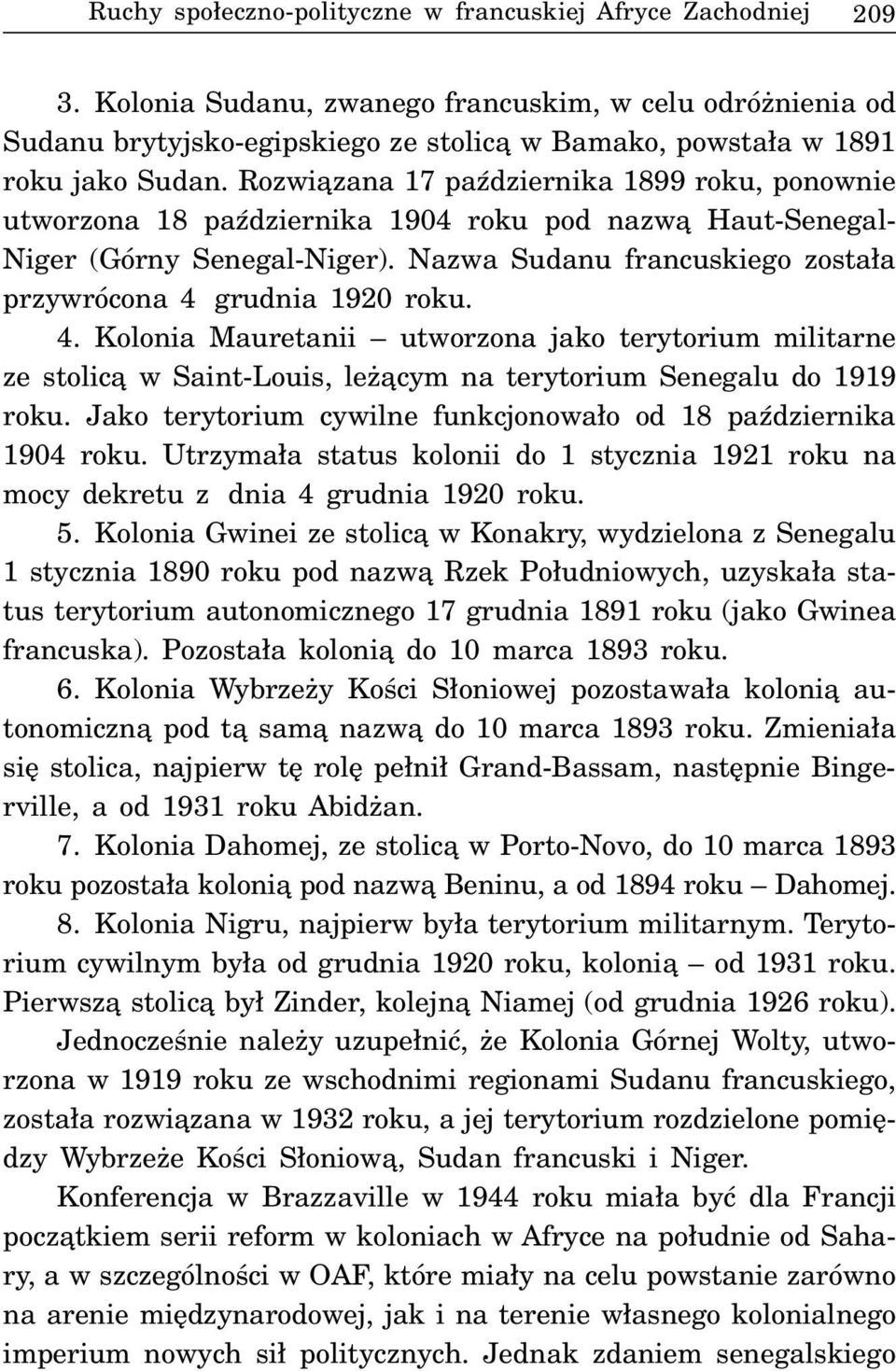 Rozwi¹zana 17 paÿdziernika 1899 roku, ponownie utworzona 18 paÿdziernika 1904 roku pod nazw¹ Haut-Senegal- Niger (Górny Senegal-Niger).