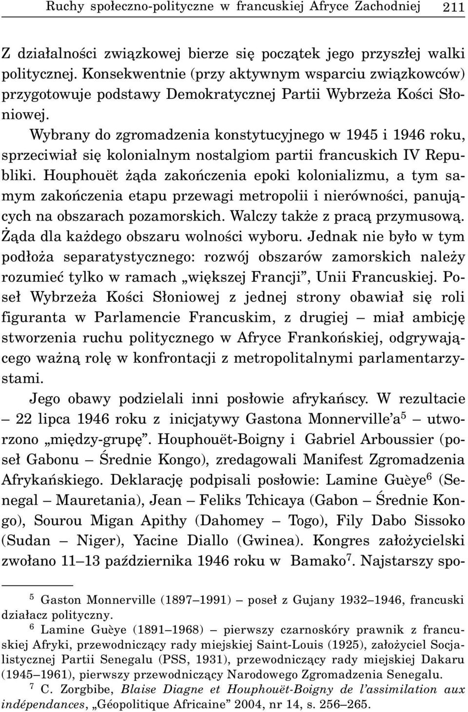 Wybrany do zgromadzenia konstytucyjnego w 1945 i 1946 roku, sprzeciwia³ siê kolonialnym nostalgiom partii francuskich IV Republiki.