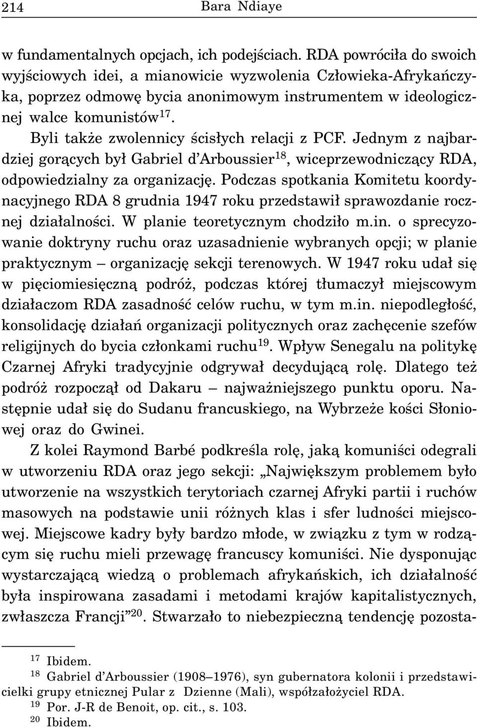 Byli tak e zwolennicy œcis³ych relacji z PCF. Jednym z najbardziej gor¹cych by³ Gabriel d Arboussier 18, wiceprzewodnicz¹cy RDA, odpowiedzialny za organizacjê.