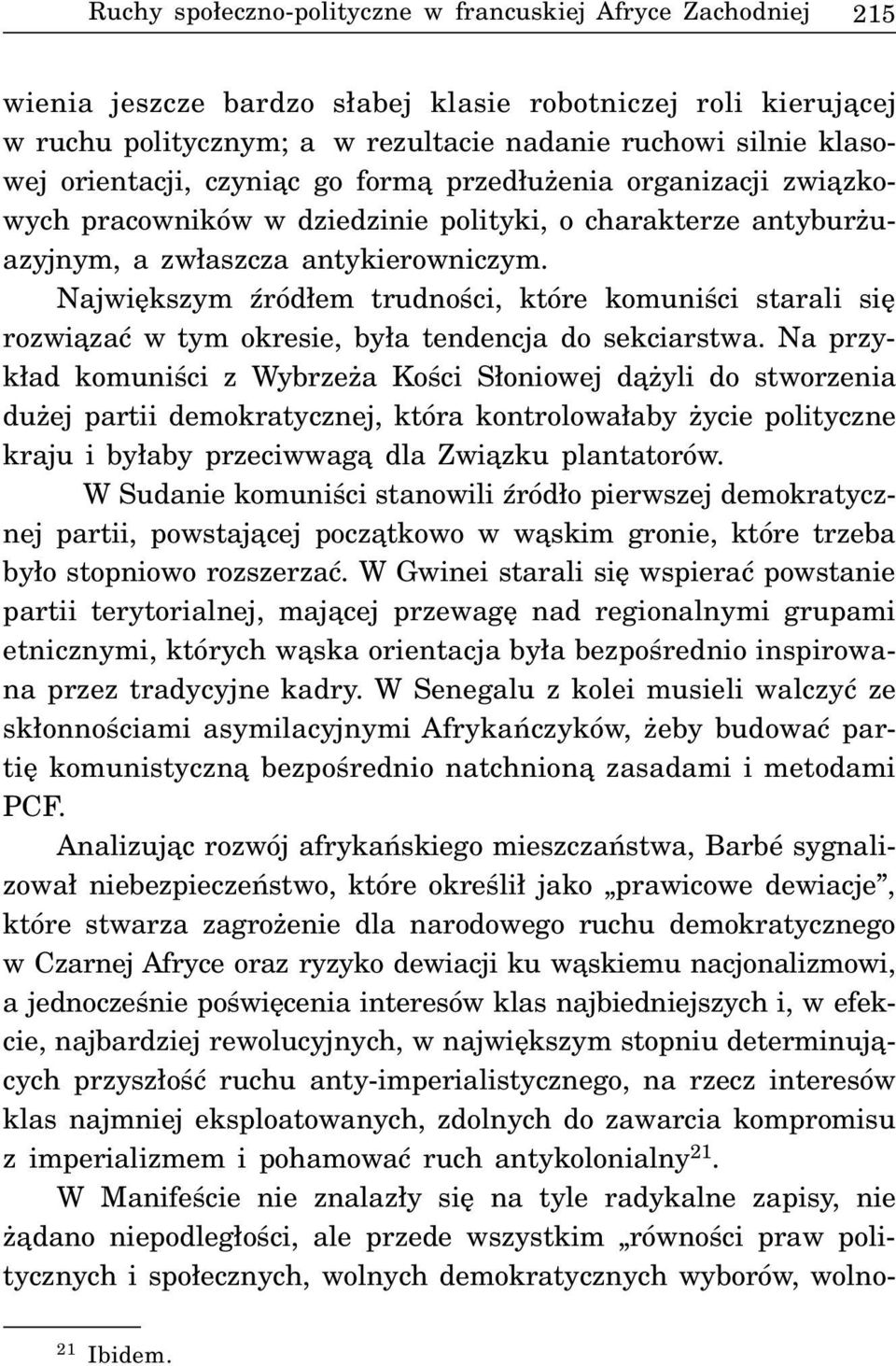 Najwiêkszym Ÿród³em trudnoœci, które komuniœci starali siê rozwi¹zaæ w tym okresie, by³a tendencja do sekciarstwa.