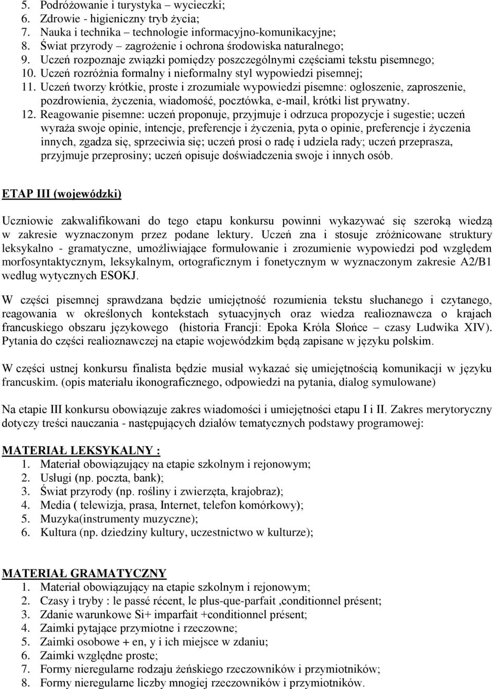 Uczeń rozróżnia formalny i nieformalny styl wypowiedzi pisemnej; 11.