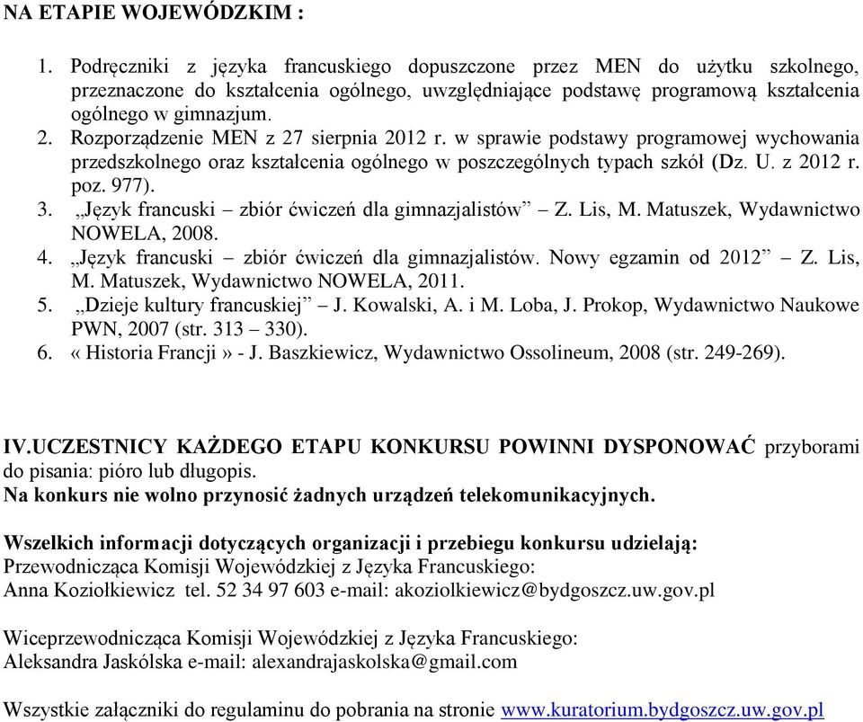 Rozporządzenie MEN z 27 sierpnia 2012 r. w sprawie podstawy programowej wychowania przedszkolnego oraz kształcenia ogólnego w poszczególnych typach szkół (Dz. U. z 2012 r. poz. 977). 3.