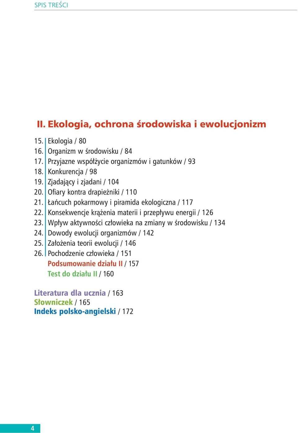 Konsekwencje kr enia materii i przep ywu energii / 126 23. Wp yw aktywno ci cz owieka na zmiany w rodowisku / 134 24. Dowody ewolucji organizmów / 142 25.