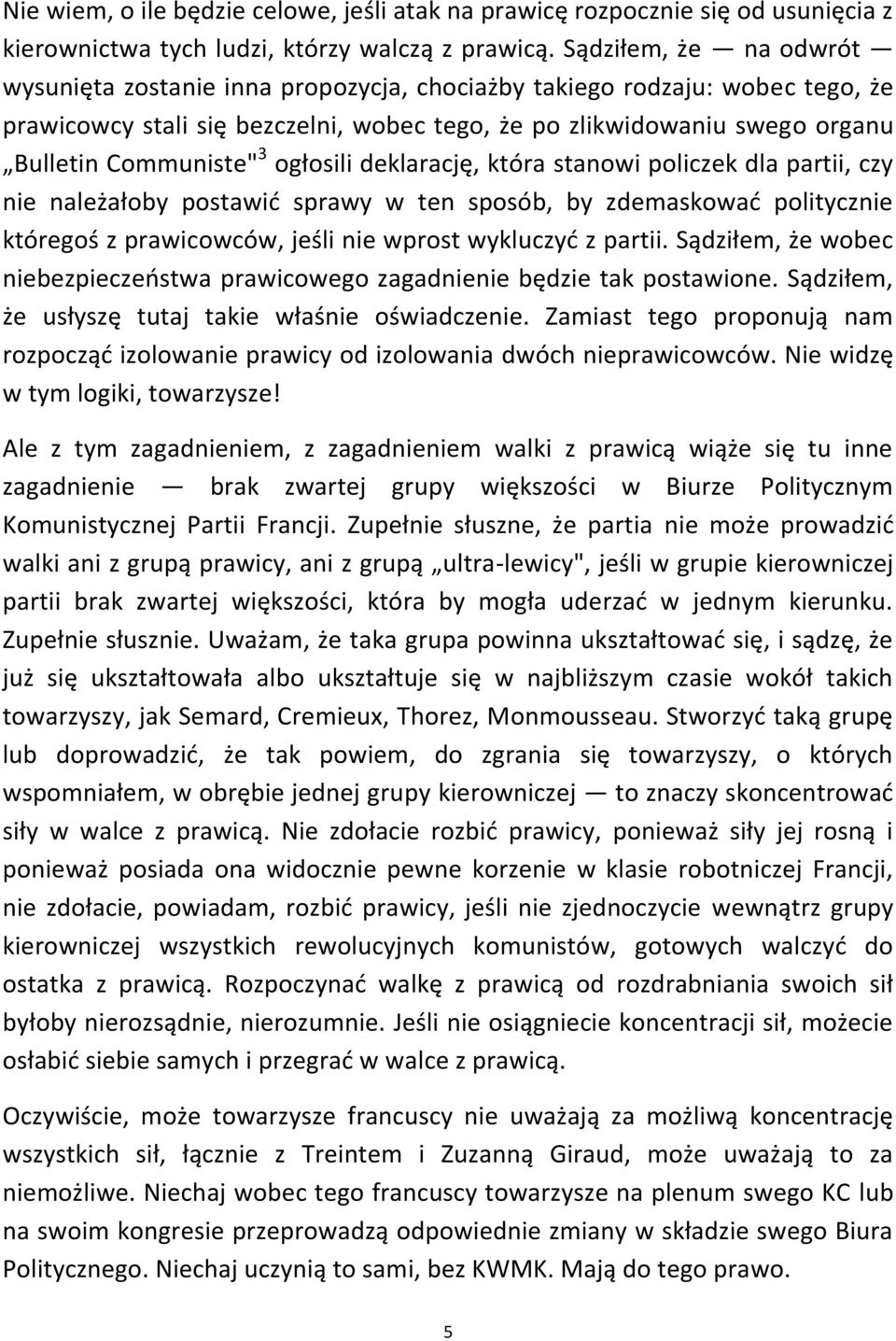 3 ogłosili deklarację, która stanowi policzek dla partii, czy nie należałoby postawid sprawy w ten sposób, by zdemaskowad politycznie któregoś z prawicowców, jeśli nie wprost wykluczyd z partii.