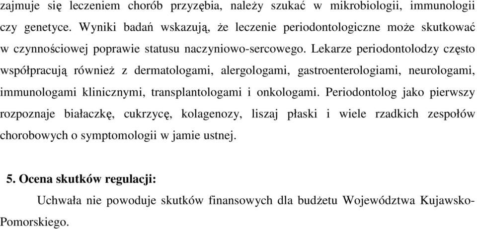 Lekarze periodontolodzy często współpracują równieŝ z dermatologami, alergologami, gastroenterologiami, neurologami, immunologami klinicznymi, transplantologami i