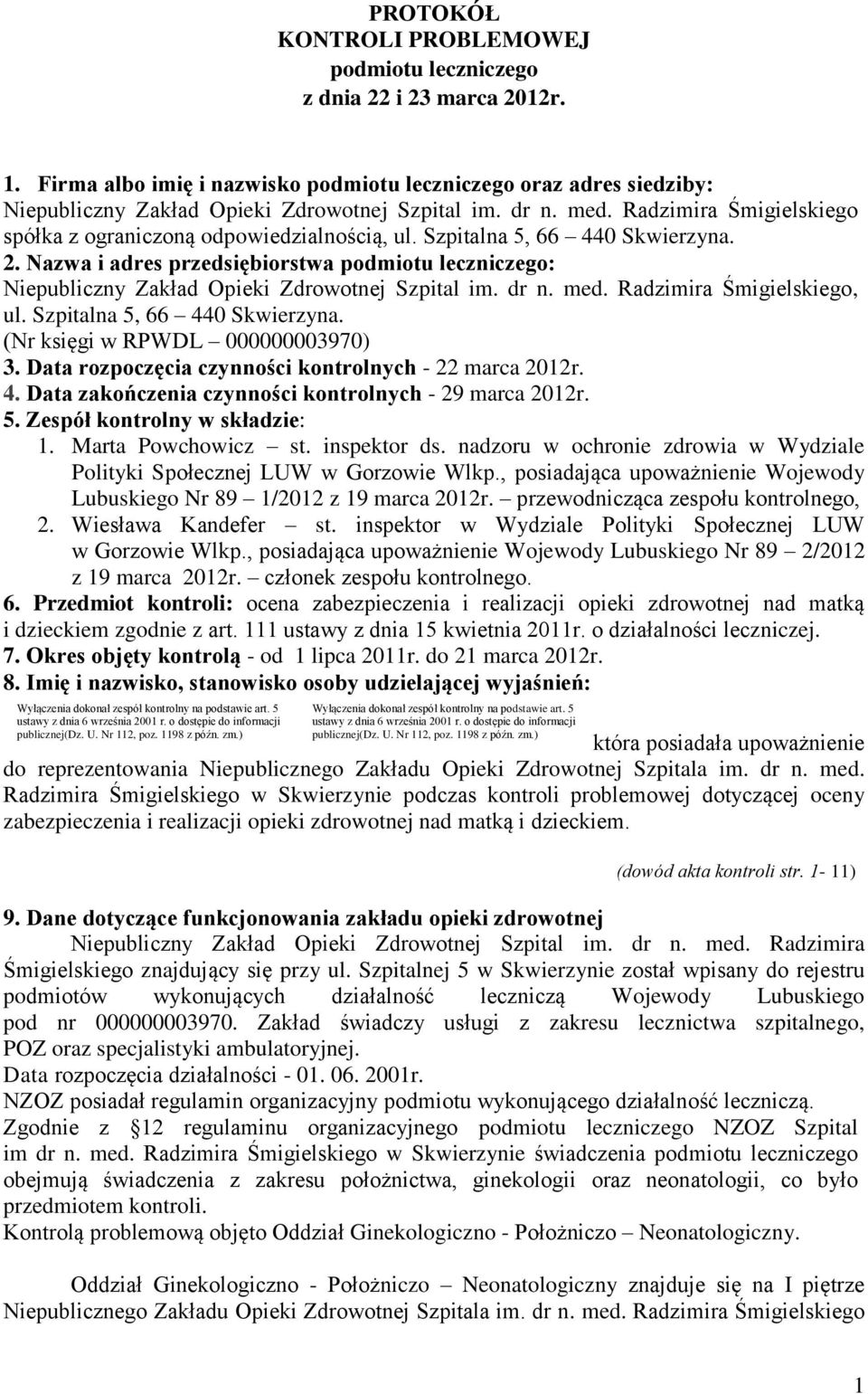 Nazwa i adres przedsiębiorstwa podmiotu leczniczego: Niepubliczny Zakład Opieki Zdrowotnej Szpital im. dr n. med. Radzimira Śmigielskiego, ul. Szpitalna 5, 66 440 Skwierzyna.