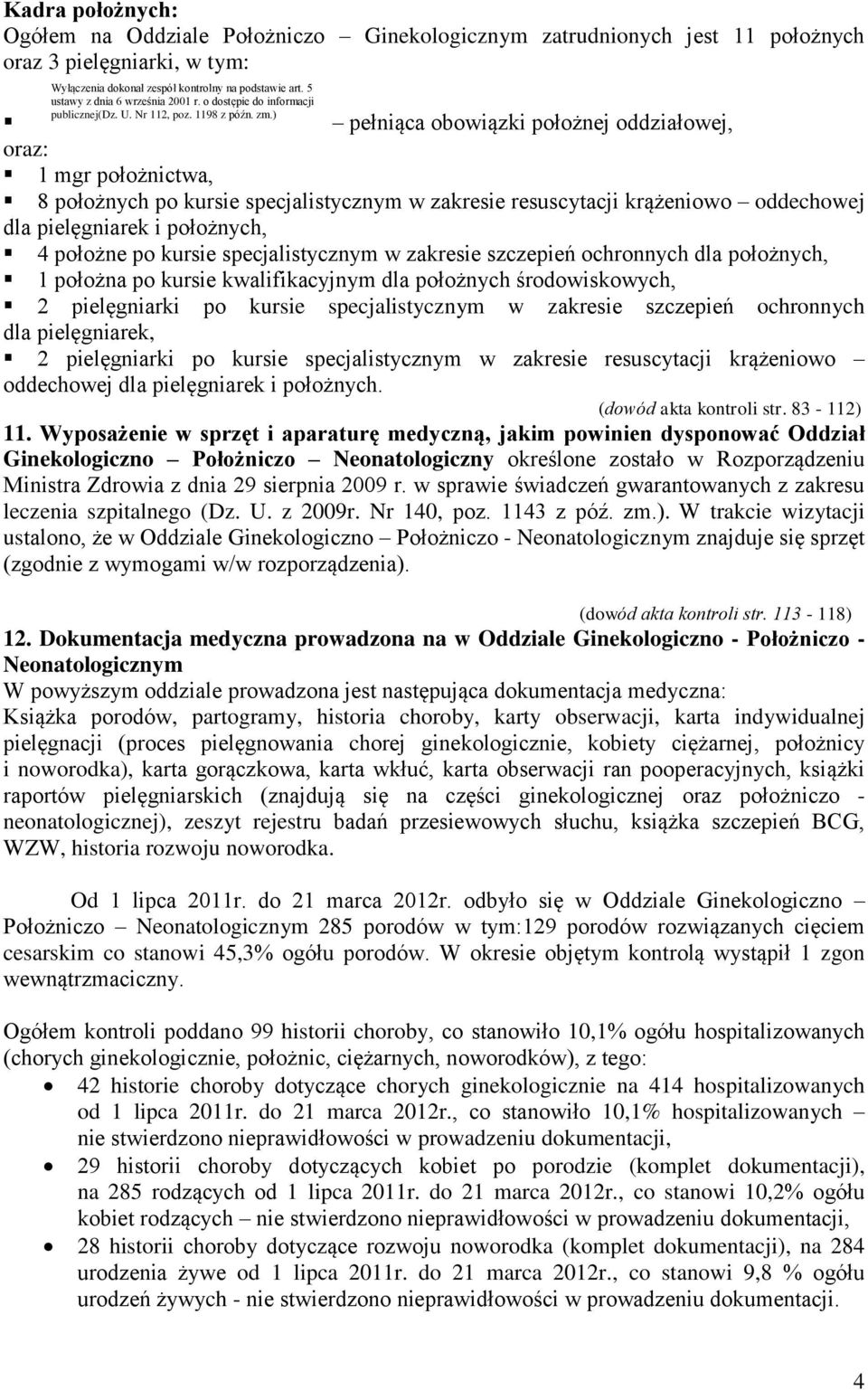 położna po kursie kwalifikacyjnym dla położnych środowiskowych, 2 pielęgniarki po kursie specjalistycznym w zakresie szczepień ochronnych dla pielęgniarek, 2 pielęgniarki po kursie specjalistycznym w