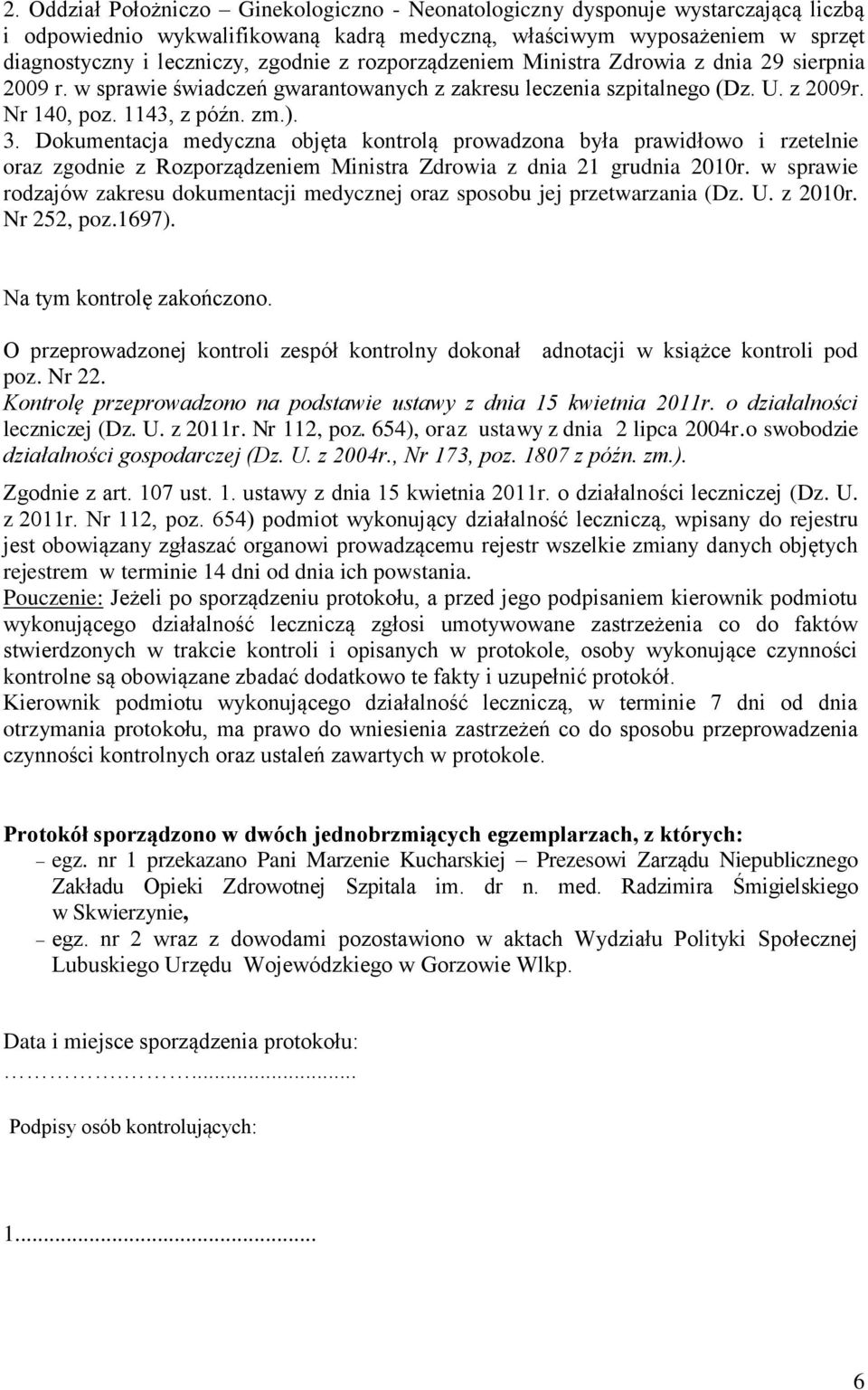 Dokumentacja medyczna objęta kontrolą prowadzona była prawidłowo i rzetelnie oraz zgodnie z Rozporządzeniem Ministra Zdrowia z dnia 21 grudnia 2010r.