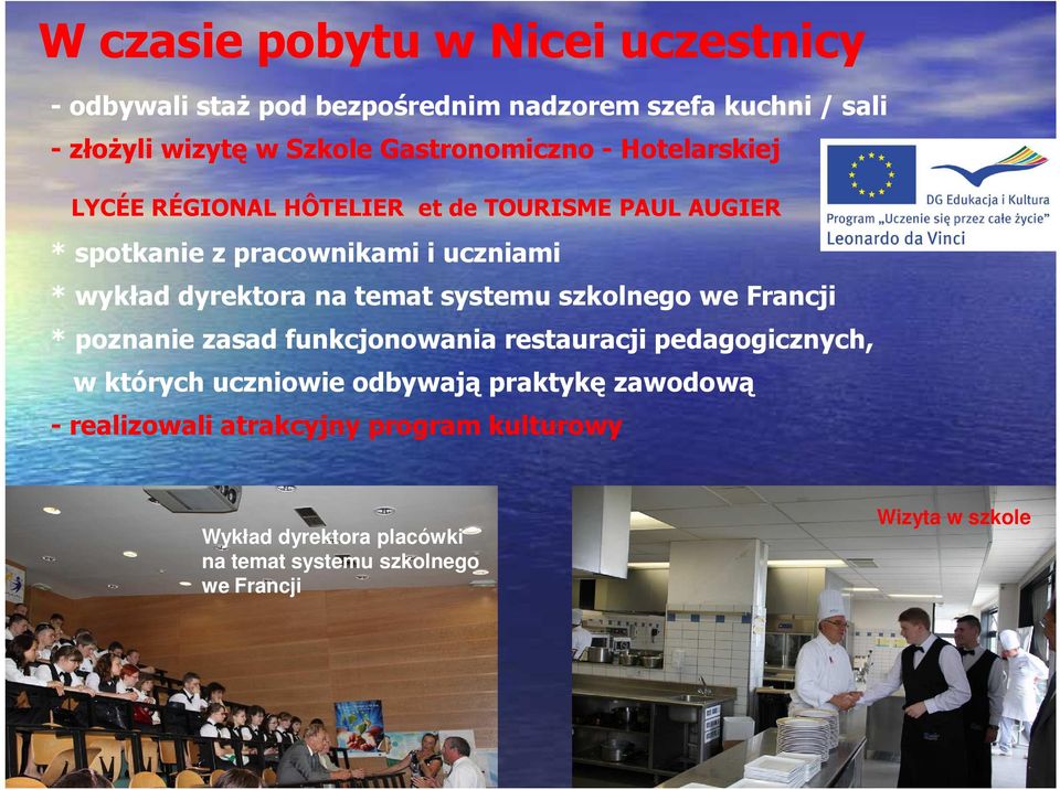 dyrektora na temat systemu szkolnego we Francji * poznanie zasad funkcjonowania restauracji pedagogicznych, w których uczniowie