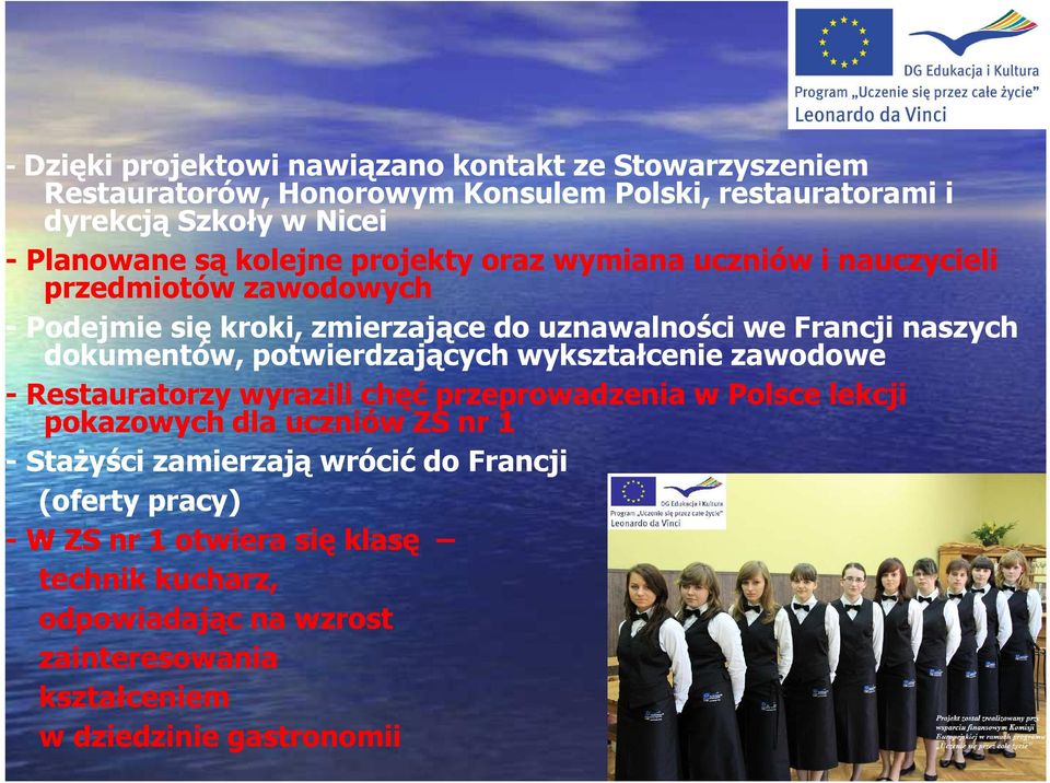 potwierdzających wykształcenie zawodowe - Restauratorzy wyrazili chęć przeprowadzenia w Polsce lekcji pokazowych dla uczniów ZS nr 1 - StaŜyści zamierzają