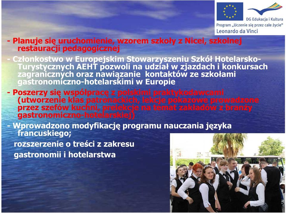 Poszerzy się współpracę z polskimi praktykodawcami (utworzenie klas patronackich, lekcje pokazowe prowadzone przez szefów kuchni, prelekcje na temat