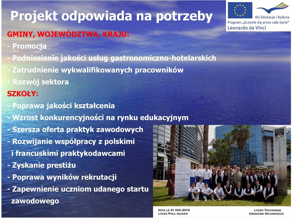 kształcenia - Wzrost konkurencyjności na rynku edukacyjnym - Szersza oferta praktyk zawodowych - Rozwijanie