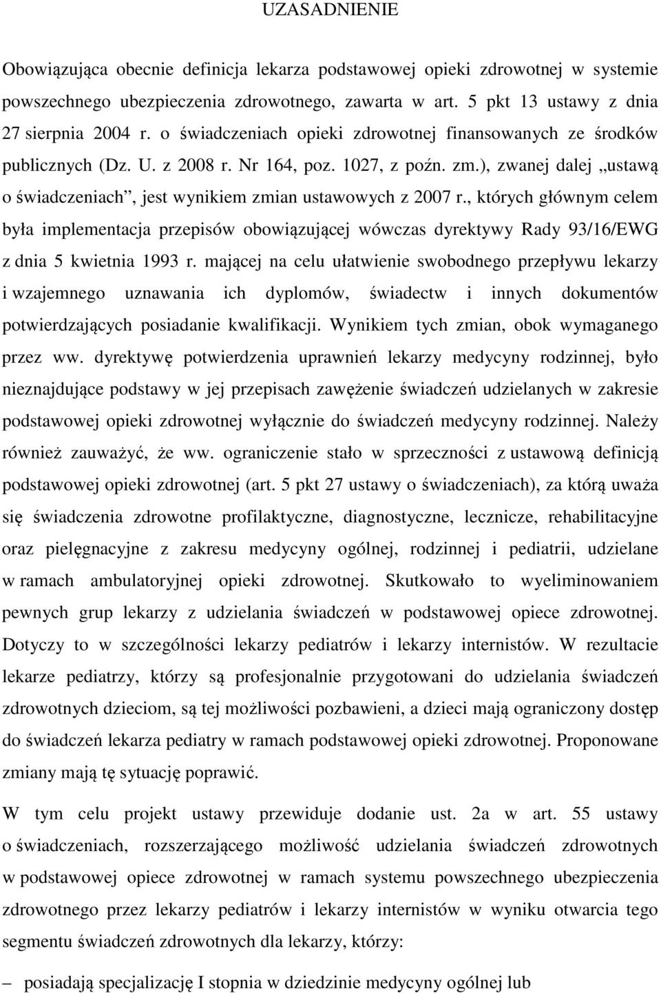 , których głównym celem była implementacja przepisów obowiązującej wówczas dyrektywy Rady 93/16/EWG z dnia 5 kwietnia 1993 r.