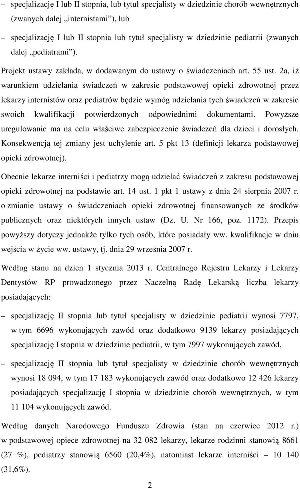 2a, iż warunkiem udzielania świadczeń w zakresie podstawowej opieki zdrowotnej przez lekarzy internistów oraz pediatrów będzie wymóg udzielania tych świadczeń w zakresie swoich kwalifikacji