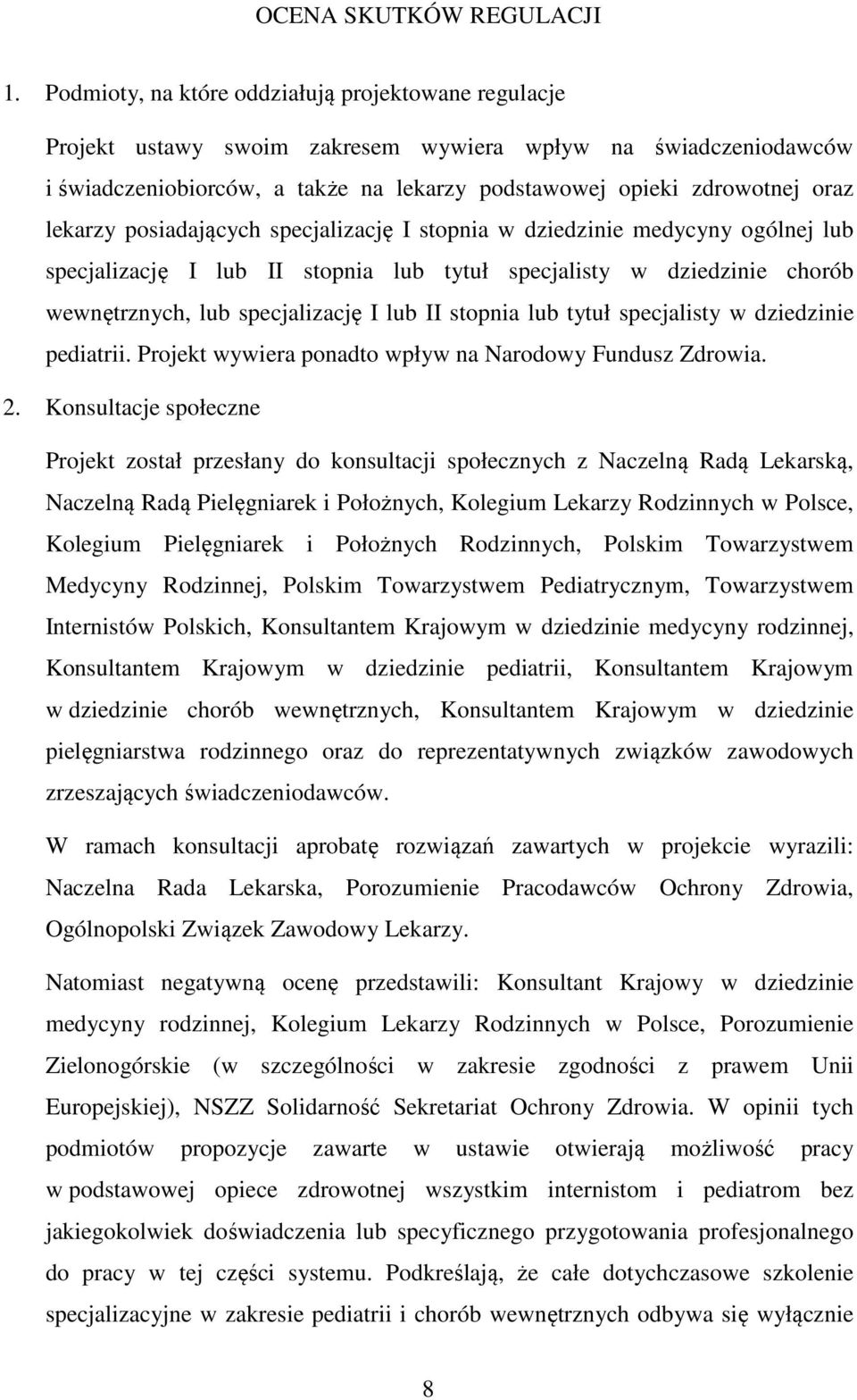 lekarzy posiadających specjalizację I stopnia w dziedzinie medycyny ogólnej lub specjalizację I lub II stopnia lub tytuł specjalisty w dziedzinie chorób wewnętrznych, lub specjalizację I lub II