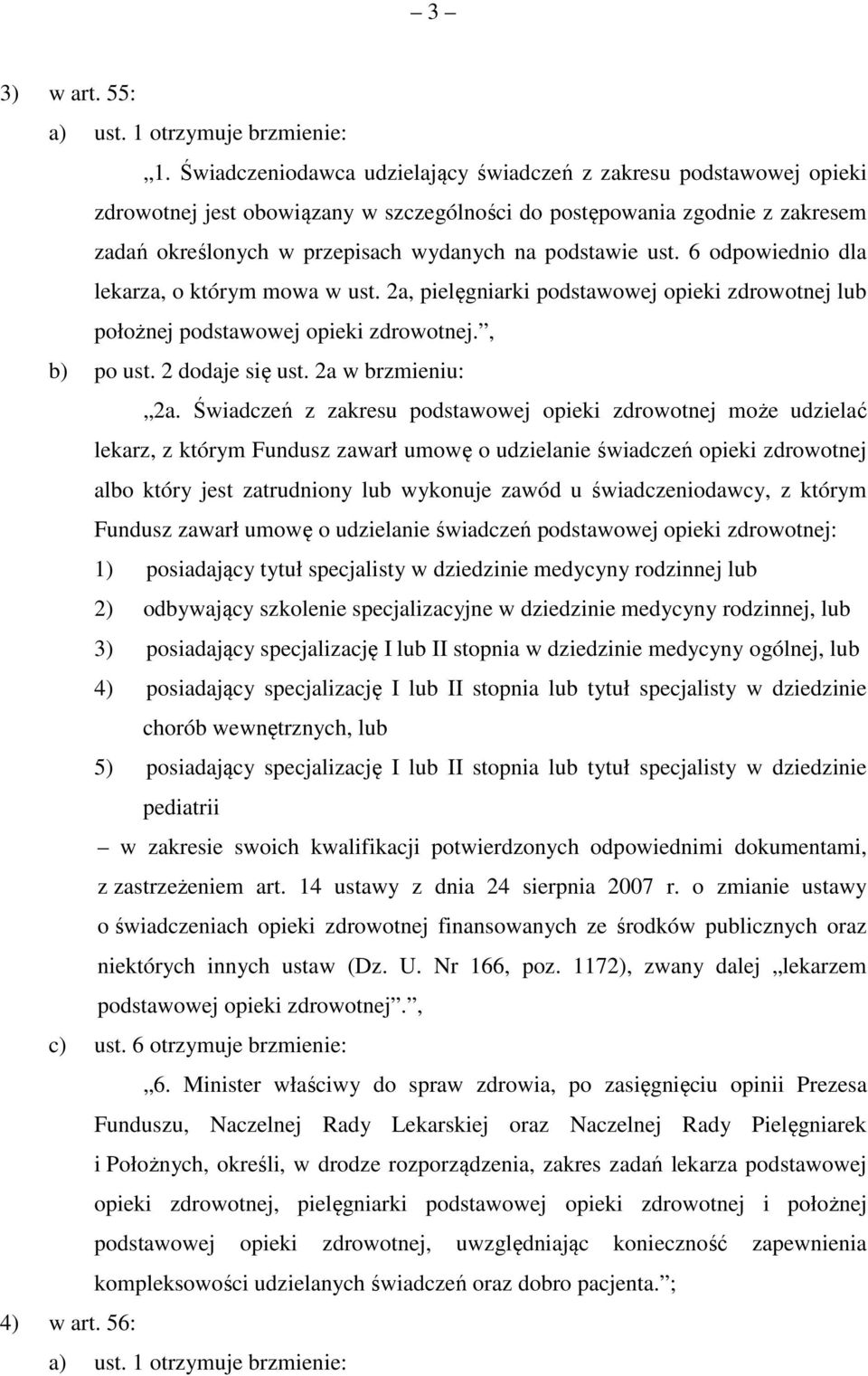 ust. 6 odpowiednio dla lekarza, o którym mowa w ust. 2a, pielęgniarki podstawowej opieki zdrowotnej lub położnej podstawowej opieki zdrowotnej., b) po ust. 2 dodaje się ust. 2a w brzmieniu: 2a.