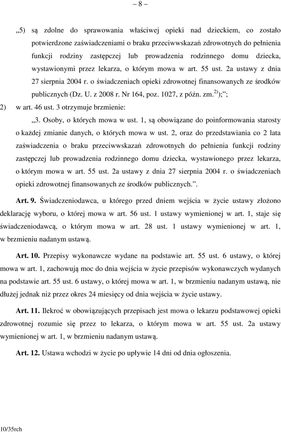 z 2008 r. Nr 164, poz. 1027, z późn. zm. 2) ); ; 2) w art. 46 ust. 3 otrzymuje brzmienie: 3. Osoby, o których mowa w ust.