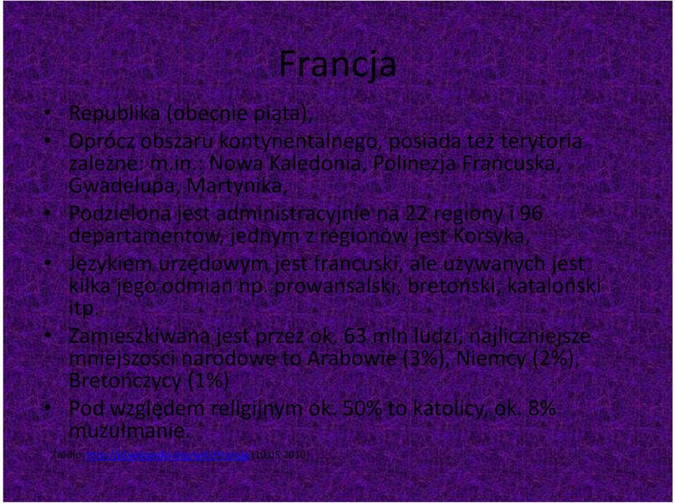 Korsyka, Językiem urzędowym jest francuski, ale używanych jest kilka jego odmian np. prowansalski, bretoński, kataloński itp. Zamieszkiwana jest przez ok.