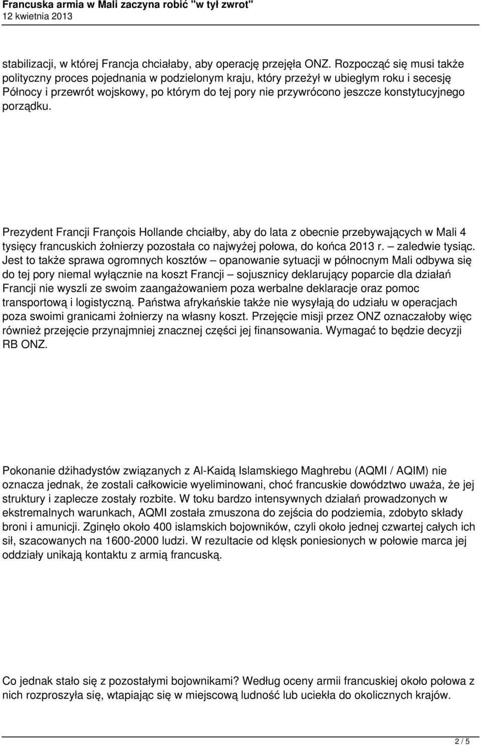 konstytucyjnego porządku. Prezydent Francji François Hollande chciałby, aby do lata z obecnie przebywających w Mali 4 tysięcy francuskich żołnierzy pozostała co najwyżej połowa, do końca 2013 r.