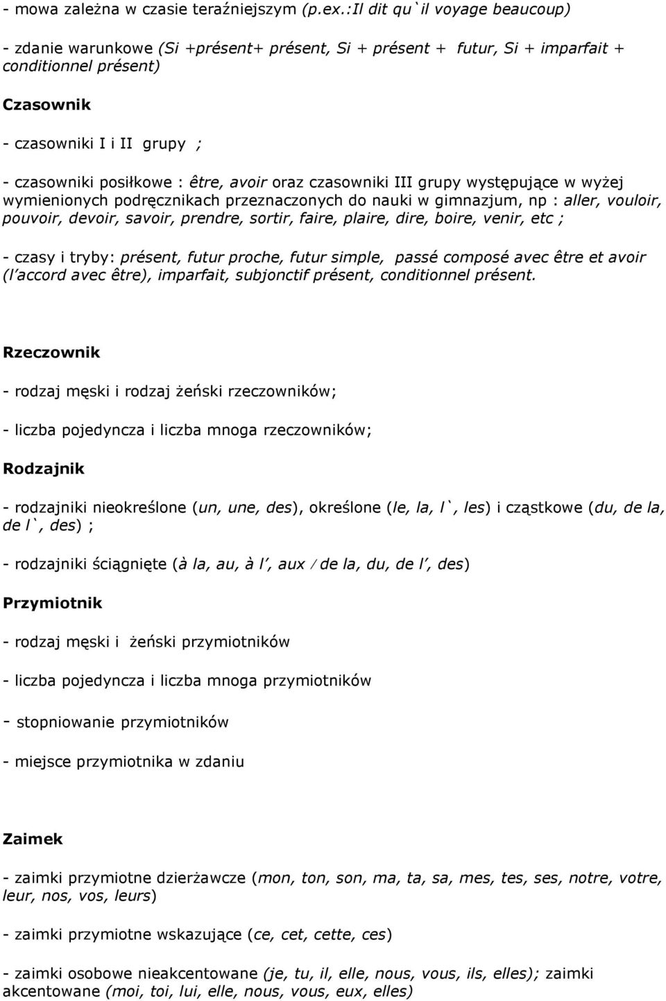 être, avoir oraz czasowniki III grupy występujące w wyŝej wymienionych podręcznikach przeznaczonych do nauki w gimnazjum, np : aller, vouloir, pouvoir, devoir, savoir, prendre, sortir, faire, plaire,